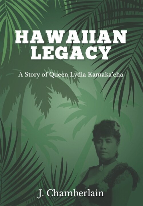 Hawaiian Legacy: A Story of Queen Lydia Kamakaeha (Paperback)