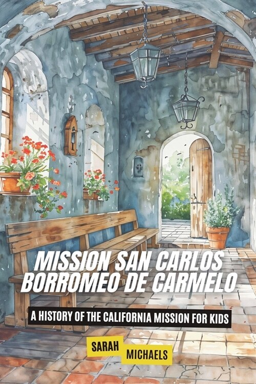 Mission San Carlos Borromeo de Carmelo: A History of the California Mission for Kids (Paperback)