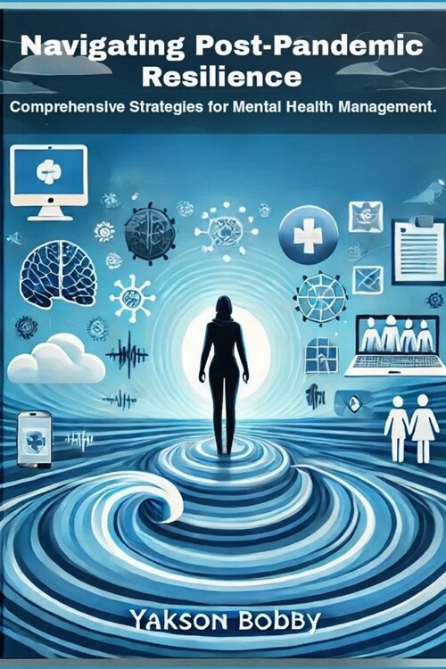 Navigating Post-Pandemic Resilience: Comprehensive Strategies for Mental Health Management (Paperback)