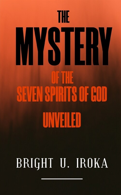 The Mystery of the Seven Spirits of God Unveiled (Paperback)