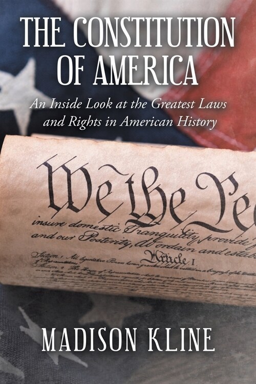 The Constitution of America: An Inside Look at the Greatest Laws and Rights in American History (Paperback)