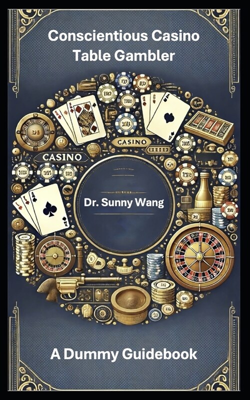 Conscientious Casino Table Gambler: A Dummy Guidebook (Paperback)