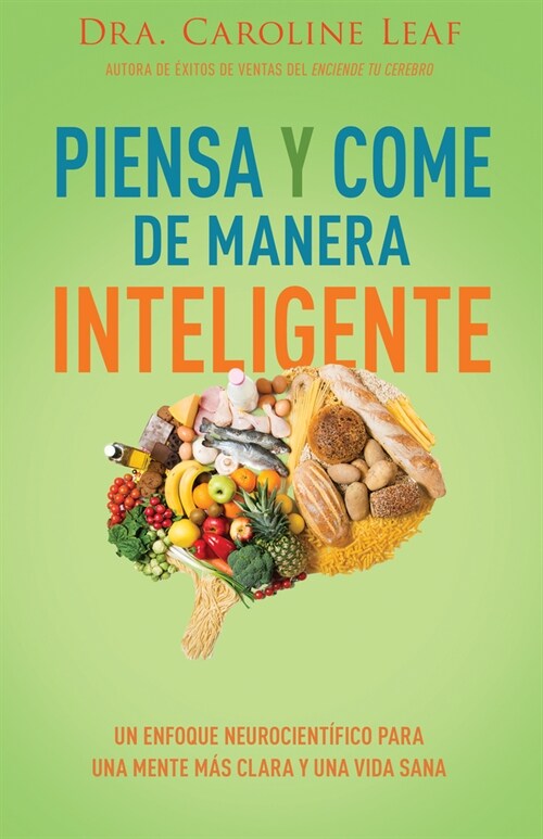 Piensa Y Come de Manera Inteligente: Un Enfoque Neurocient?ico Para Una Mente M? Clara Y Una Vida Sana (Paperback, Spanish Languag)