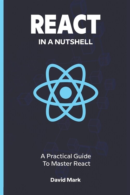 React in a Nutshell: A Practical Guide to Master React (Paperback)