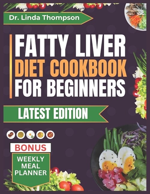 Fatty Liver Diet Cookbook for Beginners: The Complete Step-by-Step Nutrition Guide with Delicious, Quick, and Easy-to-Prepare Low-Fat, Liver Disease-F (Paperback)