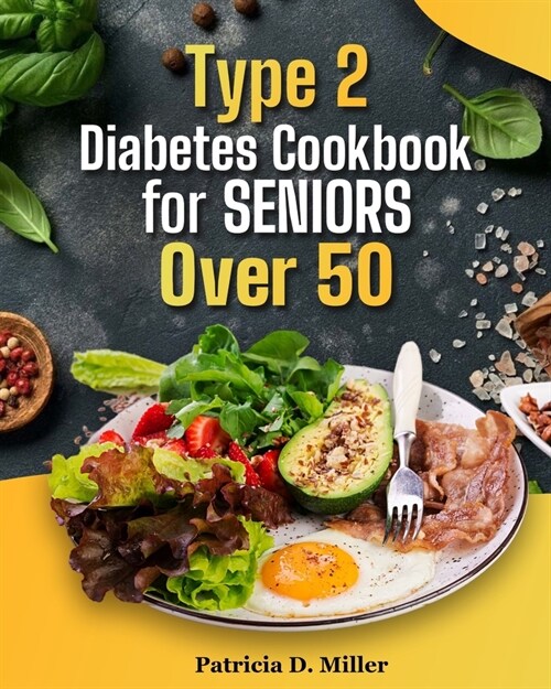 Type 2 Diabetes Cookbook for Seniors Over 50: 100+ Tasty, Easy Recipes to Manage Blood Sugar and Boost Energy. (Paperback)