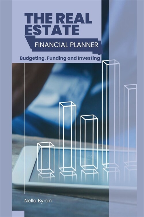 The Real Estate Financial Planner: Budgeting, Funding and Investing (Paperback)