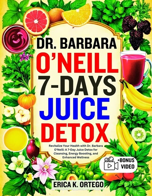 Dr. Barbara ONeill 7-Days Juice Detox: Revitalize Your Health with Dr. Barbara ONeill: A 7-Day Juice Detox for Cleansing, Energy Boosting, and Enhan (Paperback)