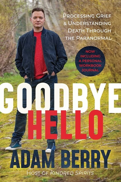 Goodbye Hello: Processing Grief and Understanding Death Through the Paranormal (Paperback)