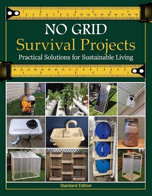 NO GRID Survival Projects, Practical Solutions for Sustainable Living: Cultivating a Self-Reliant Lifestyle for a Sustainable Future (Paperback)