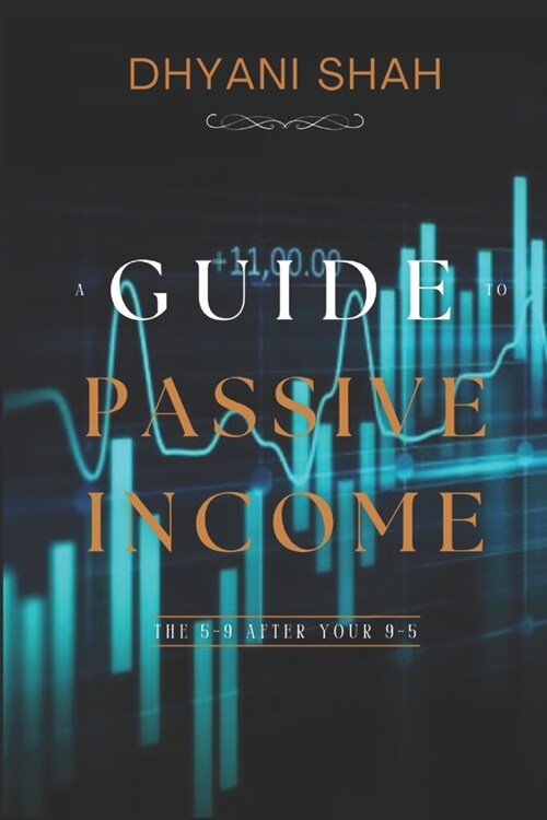 A Guide to Passive Income: The 5-9 After Your 9-5 (Paperback)