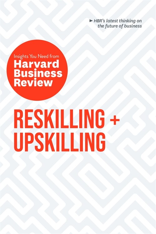 Reskilling and Upskilling: The Insights You Need from Harvard Business Review (Hardcover)