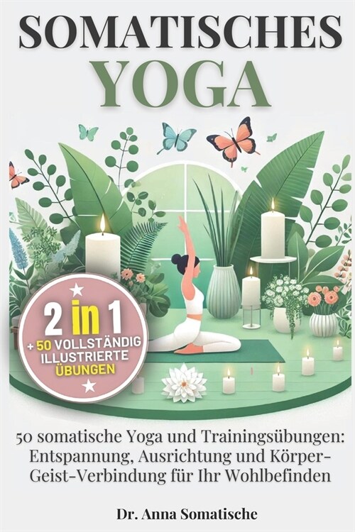 SOMATISCHES YOGA [2 B?her in 1]: heile Traumata und lindere Stress mit 50 zus?zlichen somatischen Yoga?ungen, Entspannungstechniken und Praktiken z (Paperback)