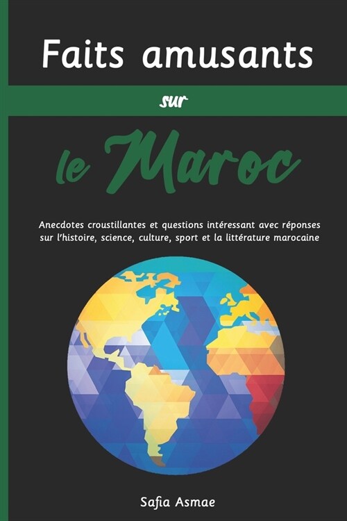 Faits amusants sur le Maroc: Anecdotes croustillantes et questions int?essant avec r?onses sur lhistoire, science, culture, sport et la litt?at (Paperback)