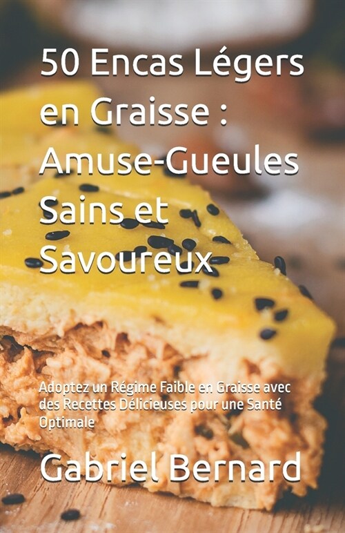 50 Encas L?ers en Graisse: Amuse-Gueules Sains et Savoureux: Adoptez un R?ime Faible en Graisse avec des Recettes D?icieuses pour une Sant?Opt (Paperback)