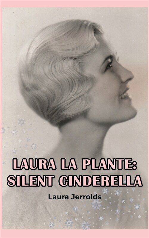 Laura La Plante (hardback): Silent Cinderella (Hardcover)