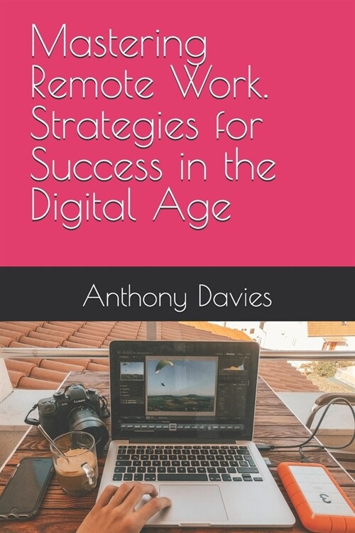 Mastering Remote Work. Strategies for Success in the Digital Age (Paperback)