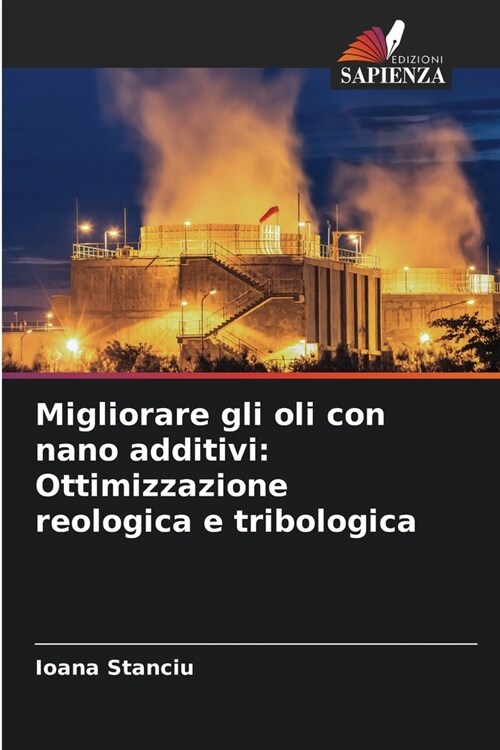 Migliorare gli oli con nano additivi: Ottimizzazione reologica e tribologica (Paperback)