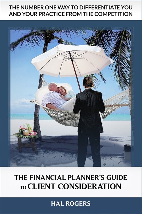 The Financial Planners Guide to Client Consideration: The Number One Way to Differentiate a Financial Advisory Practice (Paperback)