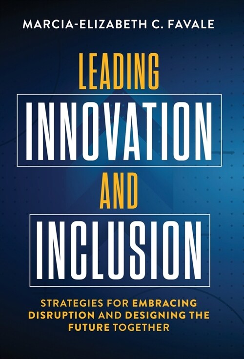 Leading Innovation and Inclusion: Strategies for Embracing Disruption and Designing the Future Together (Hardcover)