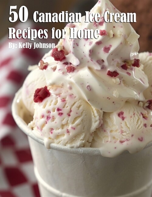 50 Canadian Ice Cream Recipes for Home (Paperback)