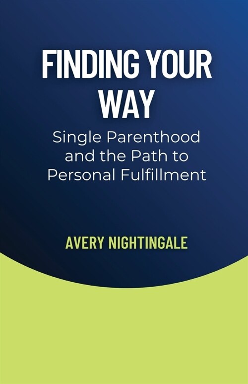 Finding Your Way: Single Parenthood and the Path to Personal Fulfillment (Paperback)