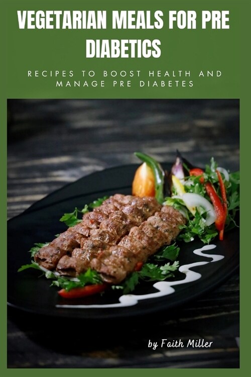 Vegetarian Meals for Pre Diabetics: Recipes to Boost Health and Manage Pre Diabetes (Paperback)