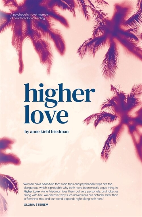 Higher Love: A Psychedelic Travel Memoir of Heartbreak and Healing (Paperback)