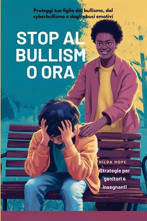 STOP AL BULLISMO ORA (Proteggi tuo figlio dal bullismo, dal cyberbullismo e dagli abusi emotivi): Strategie per genitori e insegnanti (Paperback)