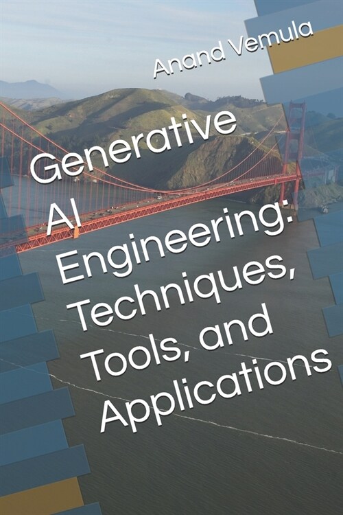 Generative AI Engineering: Techniques, Tools, and Applications (Paperback)