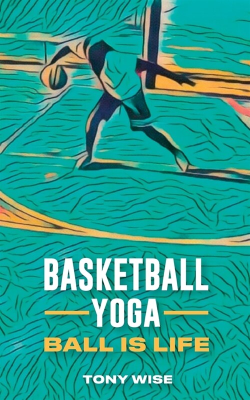 Basketball Yoga, Ball is life (Paperback)