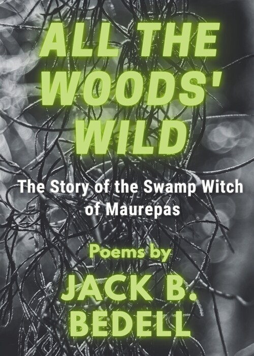 All the Woods Wild: The Story of the Swamp Witch of Maurepas (Hardcover)