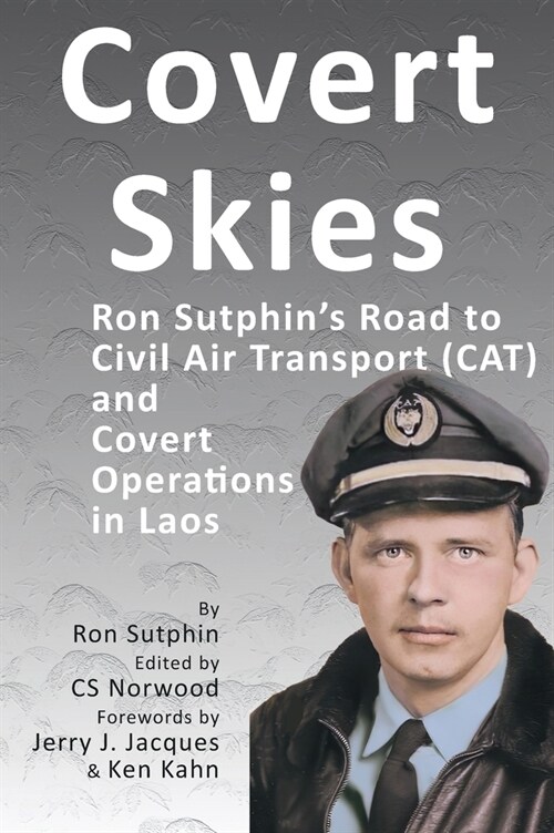 Covert Skies: Ron Sutphins Road to Civil Air Transport (CAT) and Covert Operations in Laos (Hardcover)