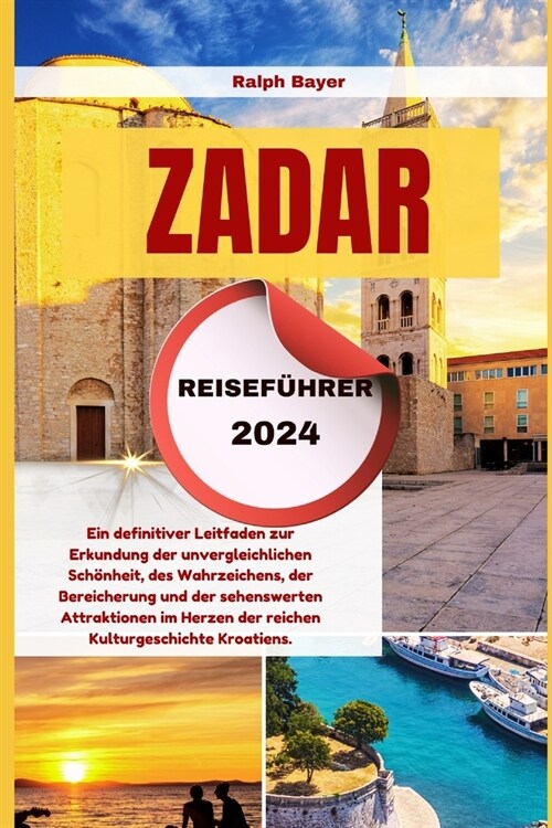 Zadar Reisef?rer 2024: Ein definitiver Leitfaden zur Erkundung der unvergleichlichen Sch?heit, des Wahrzeichens, der Bereicherung und der se (Paperback)