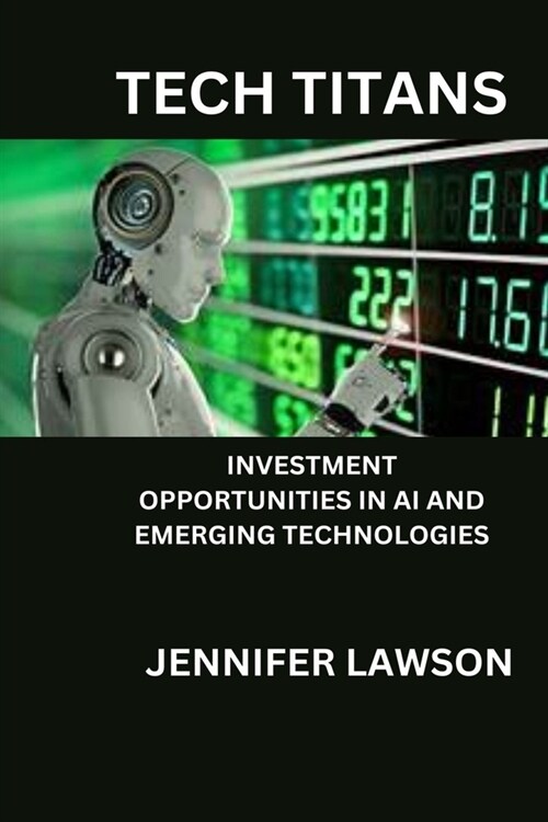 Tech Titans: Investment Opportunities in AI and Emerging Technologies (Paperback)