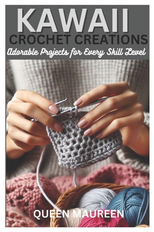 Kawaii Crochet Creations: Adorable Projects for Every Skill Level (Paperback)
