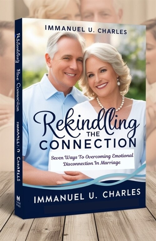 Rekindling the Connection: Seven Ways To Overcoming Emotional Disconnection In Marriage (Paperback)
