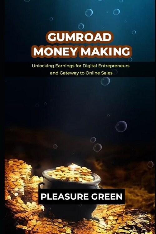 Gumroad Money Making: Unlocking Earnings for Digital Entrepreneurs and Gateway to Online Sales (Paperback)