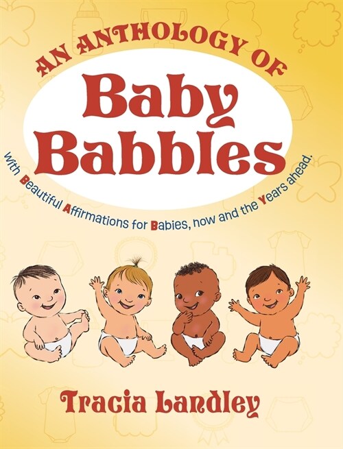 An Anthology of Baby Babbles: Beautiful Affirmations for Babies, now and the Years ahead. (Hardcover)