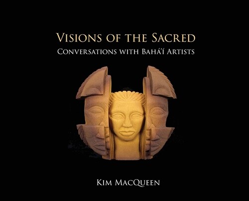 Visions of the Sacred: Conversations with Bah??Artists (Hardcover)
