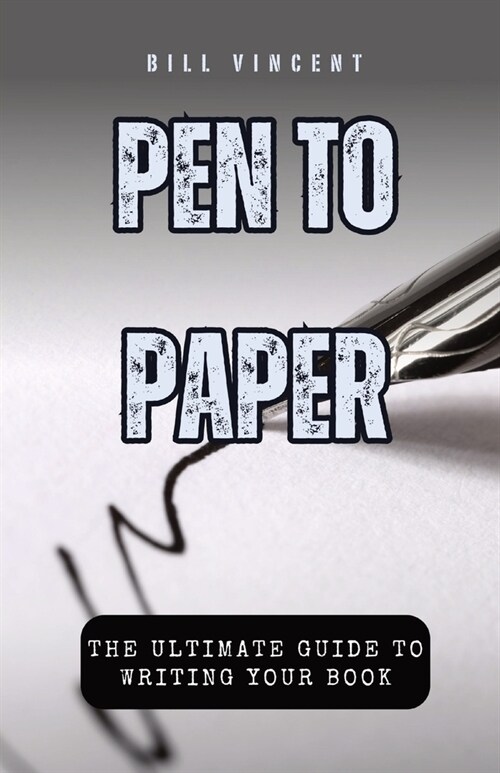 Pen to Paper: The Ultimate Guide to Writing Your Book (Paperback)
