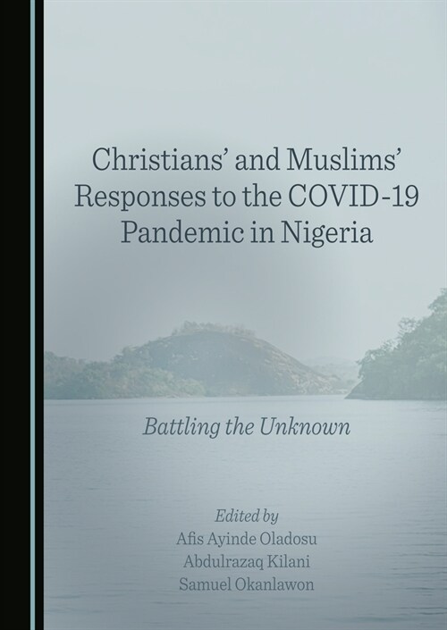 Christians and Muslims Responses to the Covid-19 Pandemic in Nigeria: Battling the Unknown (Hardcover)