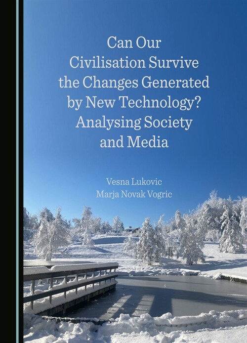 Can Our Civilisation Survive the Changes Generated by New Technology? Analysing Society and Media (Hardcover)