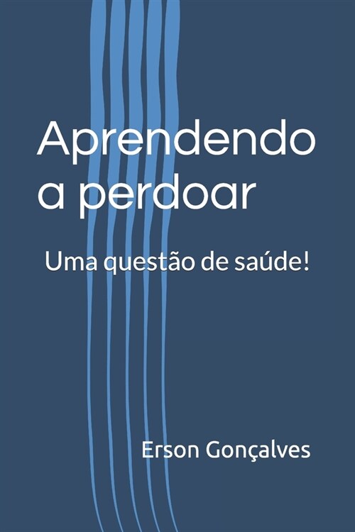 Aprendendo a perdoar: Uma quest? de sa?e! (Paperback)