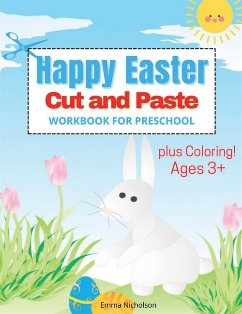 Happy Easter Cut and Paste Workbook for Preschool and Toddlers: Colouring and Cutting Activity Book for Kids Ages 3+ Cut and Paste Easter and Spring H (Paperback)