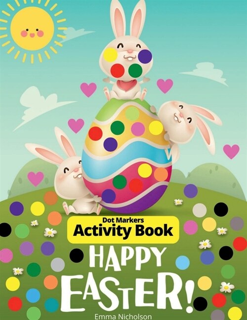 Easter Dot Markers Activity Book for Toddlers, Preschool, Kids: Easter Eggs and Cute Bunnies Kindergarten Activities Workbook Paint Dauber Coloring Ea (Paperback)