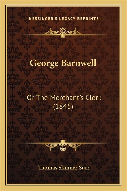 George Barnwell: Or The Merchants Clerk (1845) (Paperback)