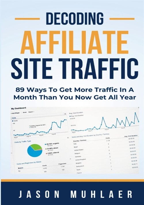 Decoding Affiliate Site Traffic: 89 Ways To Get More Traffic In A Month Than You Now Get All Year (Paperback)