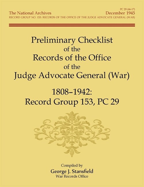 Preliminary Checklist of the Records of the Office of the Judge Advocate General (War), 1808-1942: Record Group 153, PC 29 (Paperback)