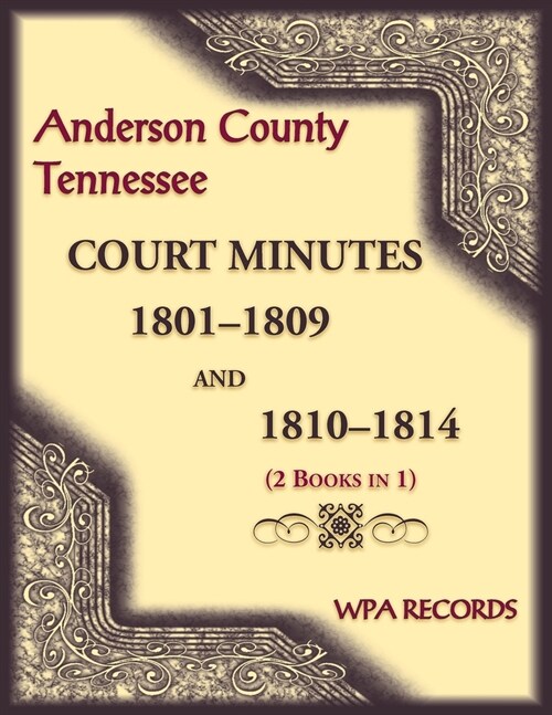 Anderson County, Tennessee Court Minutes, 1801-1809 and 1810-1814 (2 books in 1) (Paperback)